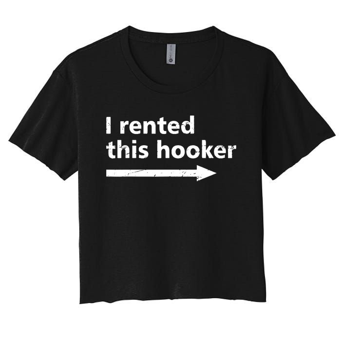 Offensive I Rented This Hooker Funny Adult Humor Saying Women's Crop Top Tee