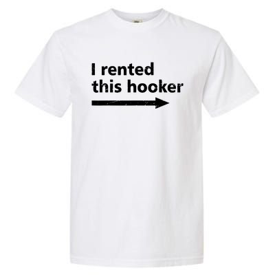 Offensive I Rented This Hooker Funny Adult Humor Saying Garment-Dyed Heavyweight T-Shirt