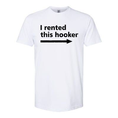 Offensive I Rented This Hooker Funny Adult Humor Saying Softstyle CVC T-Shirt