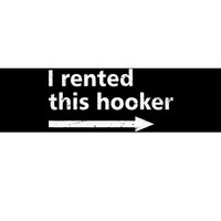 Offensive I Rented This Hooker Funny Adult Humor Saying Bumper Sticker