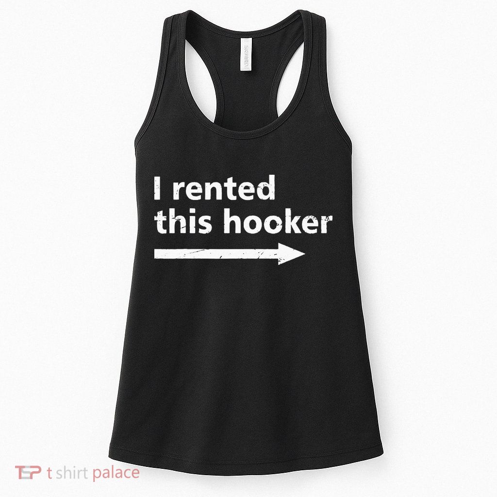 Offensive I Rented This Hooker Funny Adult Humor Saying Womens Tank Top