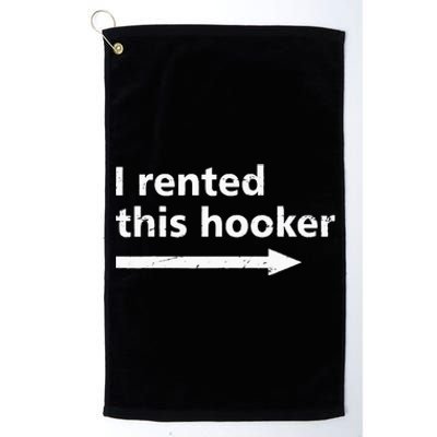 Offensive I Rented This Hooker Funny Adult Humor Saying Platinum Collection Golf Towel