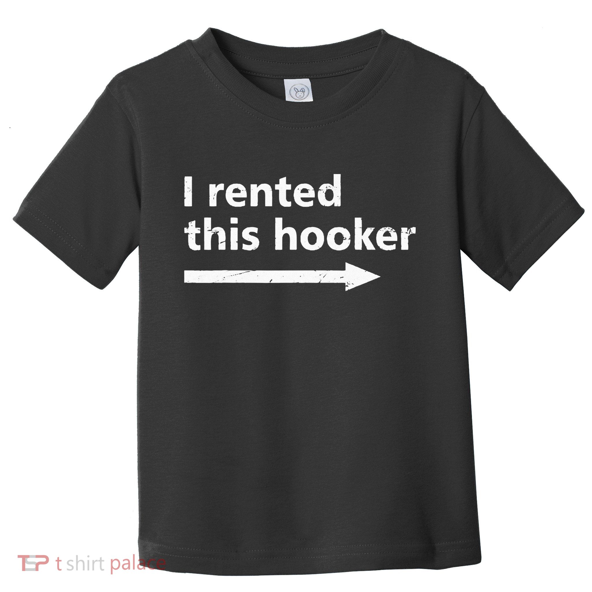 Offensive I Rented This Hooker Funny Adult Humor Saying Toddler T-Shirt