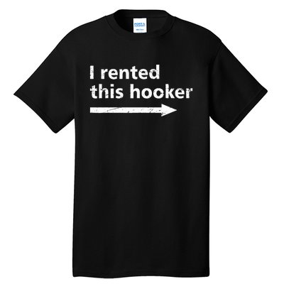 Offensive I Rented This Hooker Funny Adult Humor Saying Tall T-Shirt