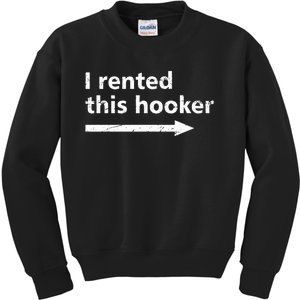 Offensive I Rented This Hooker Funny Adult Humor Saying Kids Sweatshirt