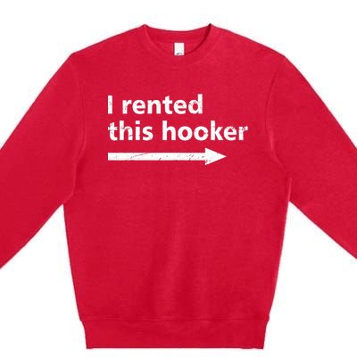 Offensive I Rented This Hooker Funny Adult Humor Saying Premium Crewneck Sweatshirt