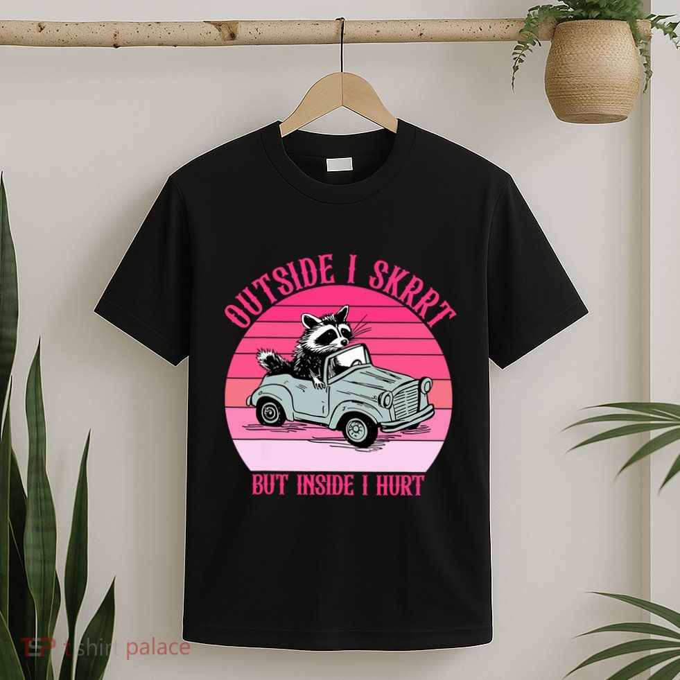 Outside I Skrrt But Inside I Hurt Funny Racoon Vintage Design T-Shirt