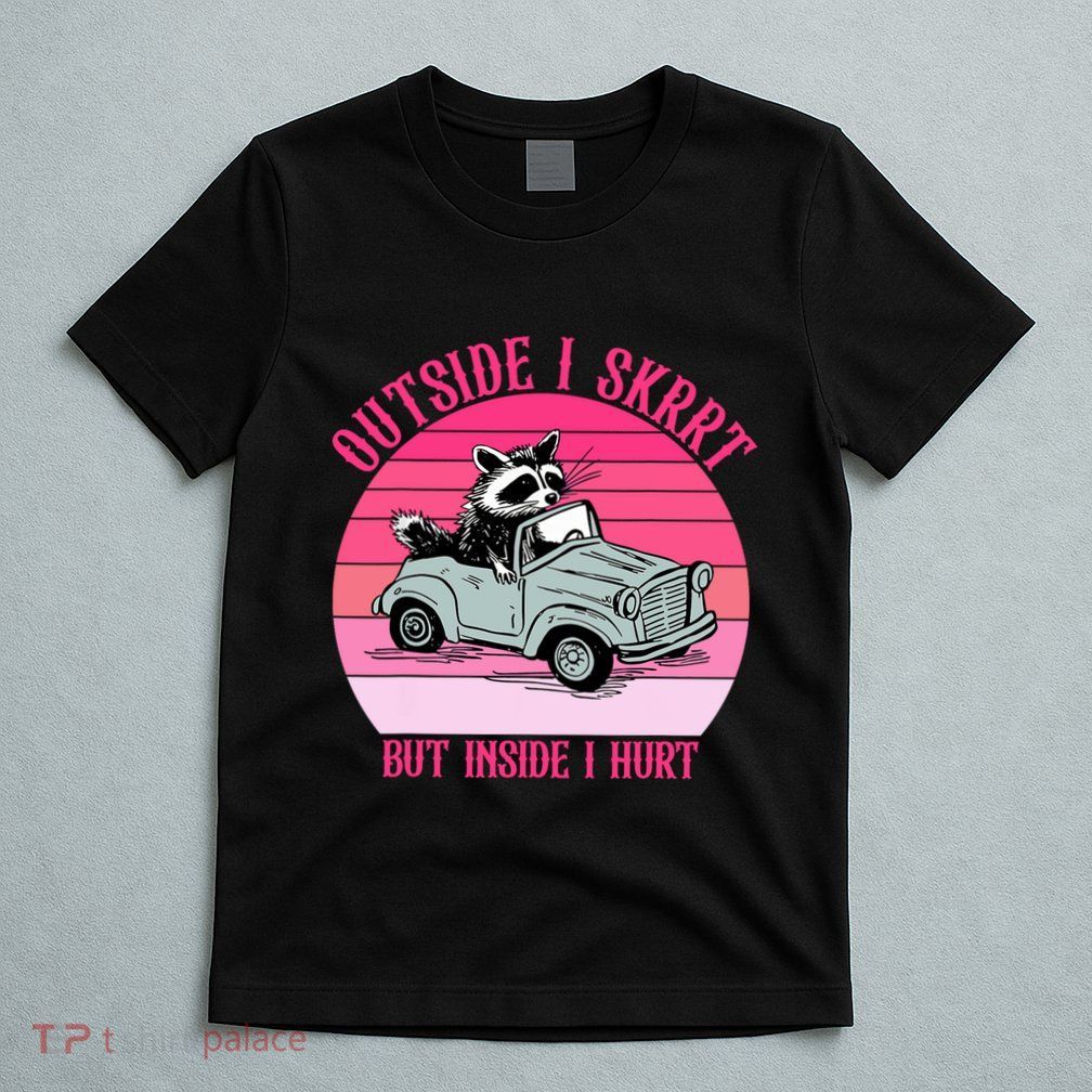Outside I Skrrt But Inside I Hurt Funny Racoon Vintage Design T-Shirt