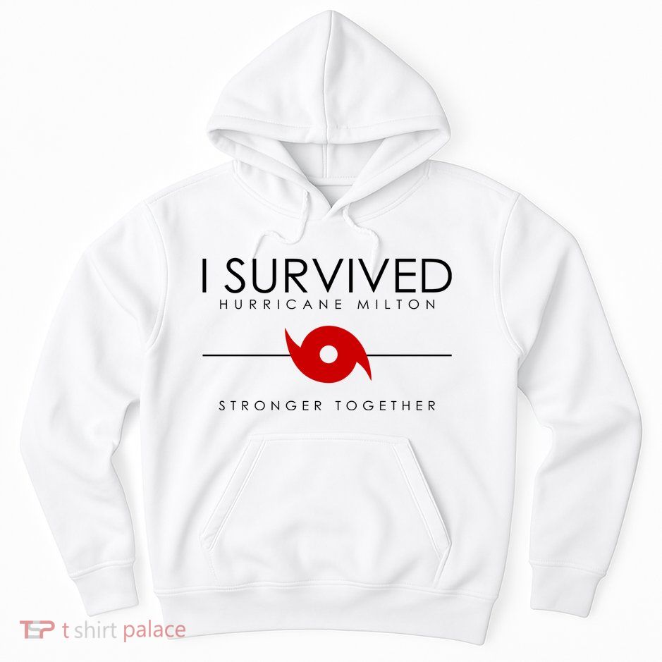 Official I Survived Hurricane Milton Stronger Together Hoodie