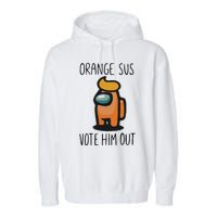 Orange Is Sus Vote Him Out Garment-Dyed Fleece Hoodie