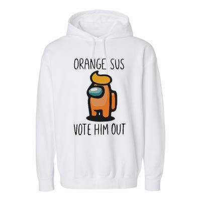 Orange Is Sus Vote Him Out Garment-Dyed Fleece Hoodie