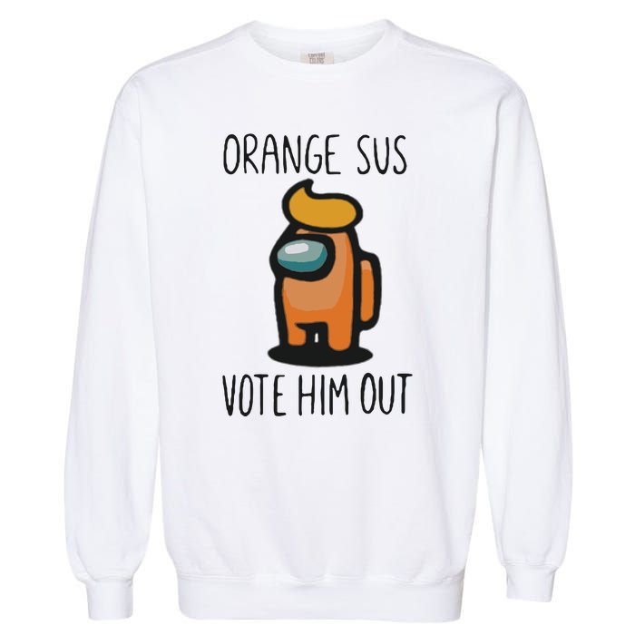 Orange Is Sus Vote Him Out Garment-Dyed Sweatshirt