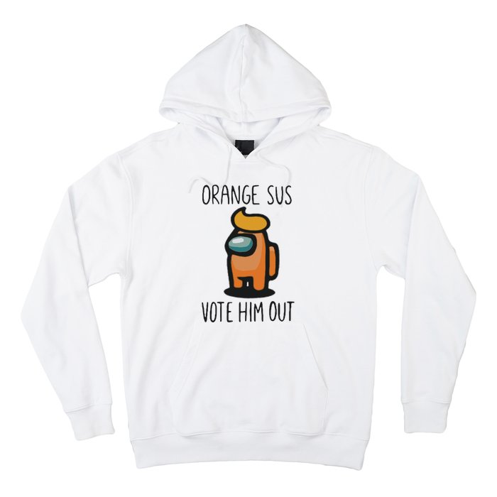 Orange Is Sus Vote Him Out Hoodie