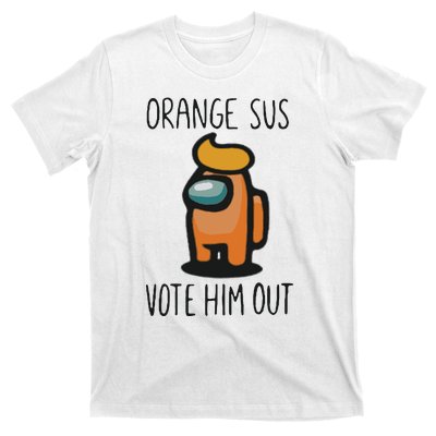 Orange Is Sus Vote Him Out T-Shirt