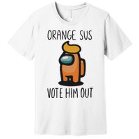 Orange Is Sus Vote Him Out Premium T-Shirt