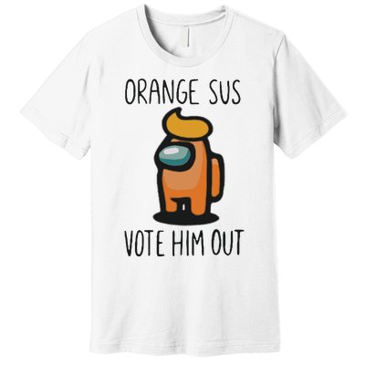 Orange Is Sus Vote Him Out Premium T-Shirt