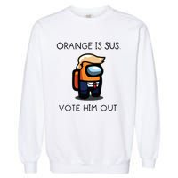 Orange Is Sus Vote Him Out Garment-Dyed Sweatshirt