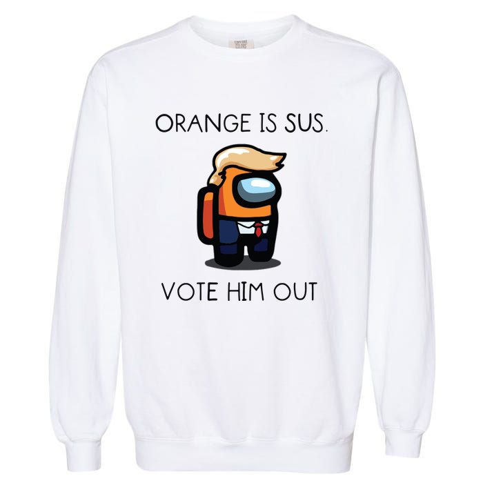 Orange Is Sus Vote Him Out Garment-Dyed Sweatshirt