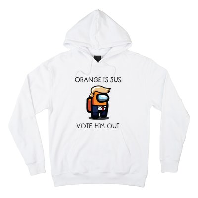 Orange Is Sus Vote Him Out Hoodie