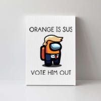 Orange Is Sus Vote Him Out Canvas