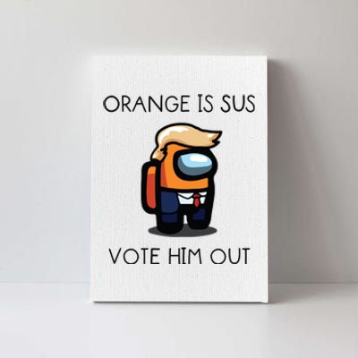 Orange Is Sus Vote Him Out Canvas