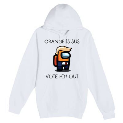 Orange Is Sus Vote Him Out Premium Pullover Hoodie