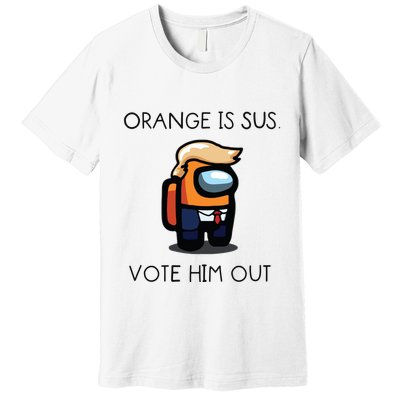 Orange Is Sus Vote Him Out Premium T-Shirt