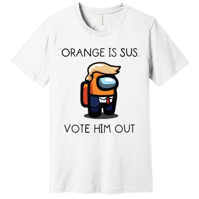 Orange Is Sus Vote Him Out Premium T-Shirt