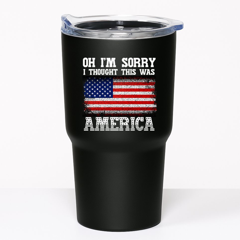 Oh IM Sorry I Thought This Was America Tumbler