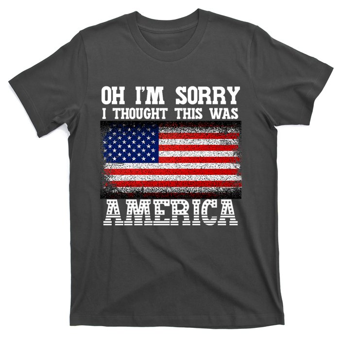 Oh IM Sorry I Thought This Was America T-Shirt