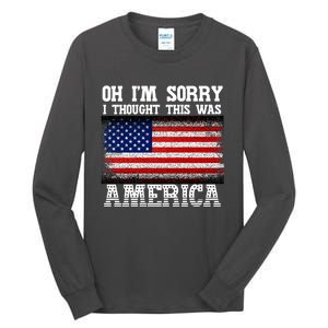 Oh IM Sorry I Thought This Was America Tall Long Sleeve T-Shirt