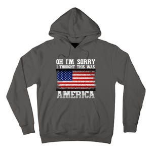 Oh IM Sorry I Thought This Was America Tall Hoodie