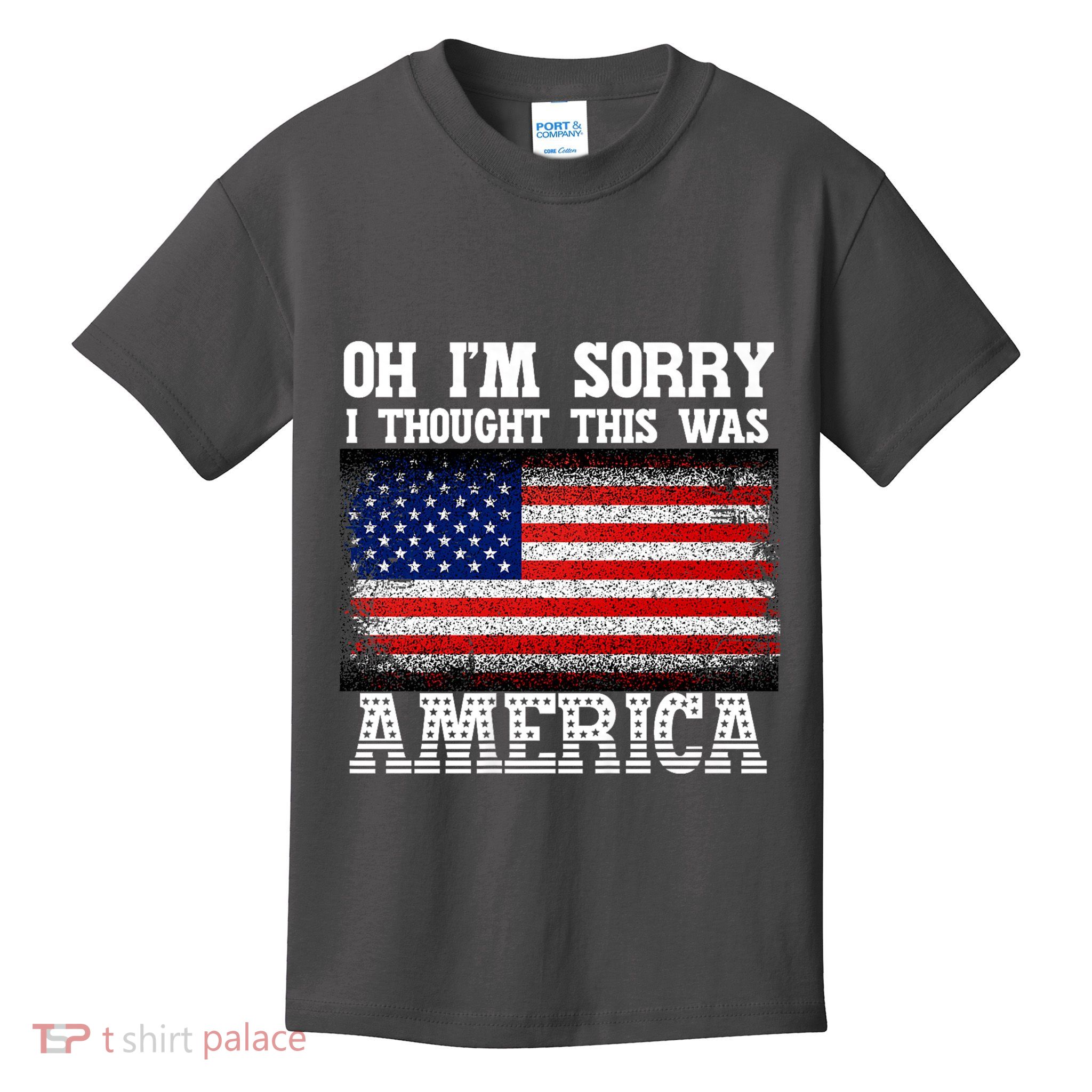 Oh IM Sorry I Thought This Was America Kids T-Shirt