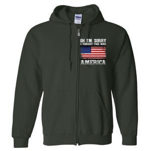 Oh IM Sorry I Thought This Was America Full Zip Hoodie