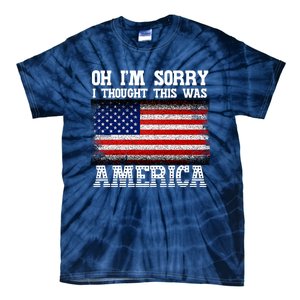 Oh IM Sorry I Thought This Was America Tie-Dye T-Shirt