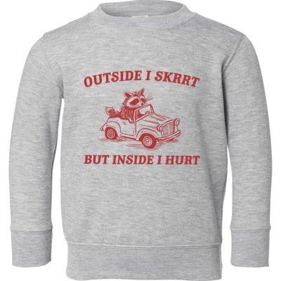Outside I Skrrt Inside I Hurt Raccoon Toddler Sweatshirt