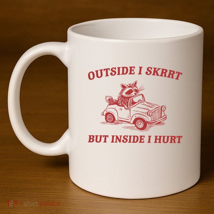 Outside I Skrrt Inside I Hurt Raccoon 11oz C Handle Ceramic Mug