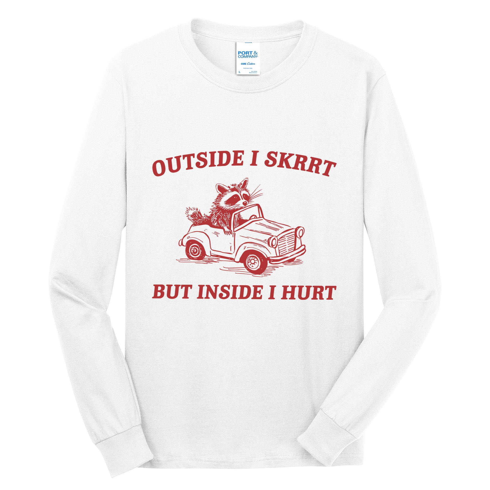 Outside I Skrrt Inside I Hurt Raccoon Tall Long Sleeve T-Shirt