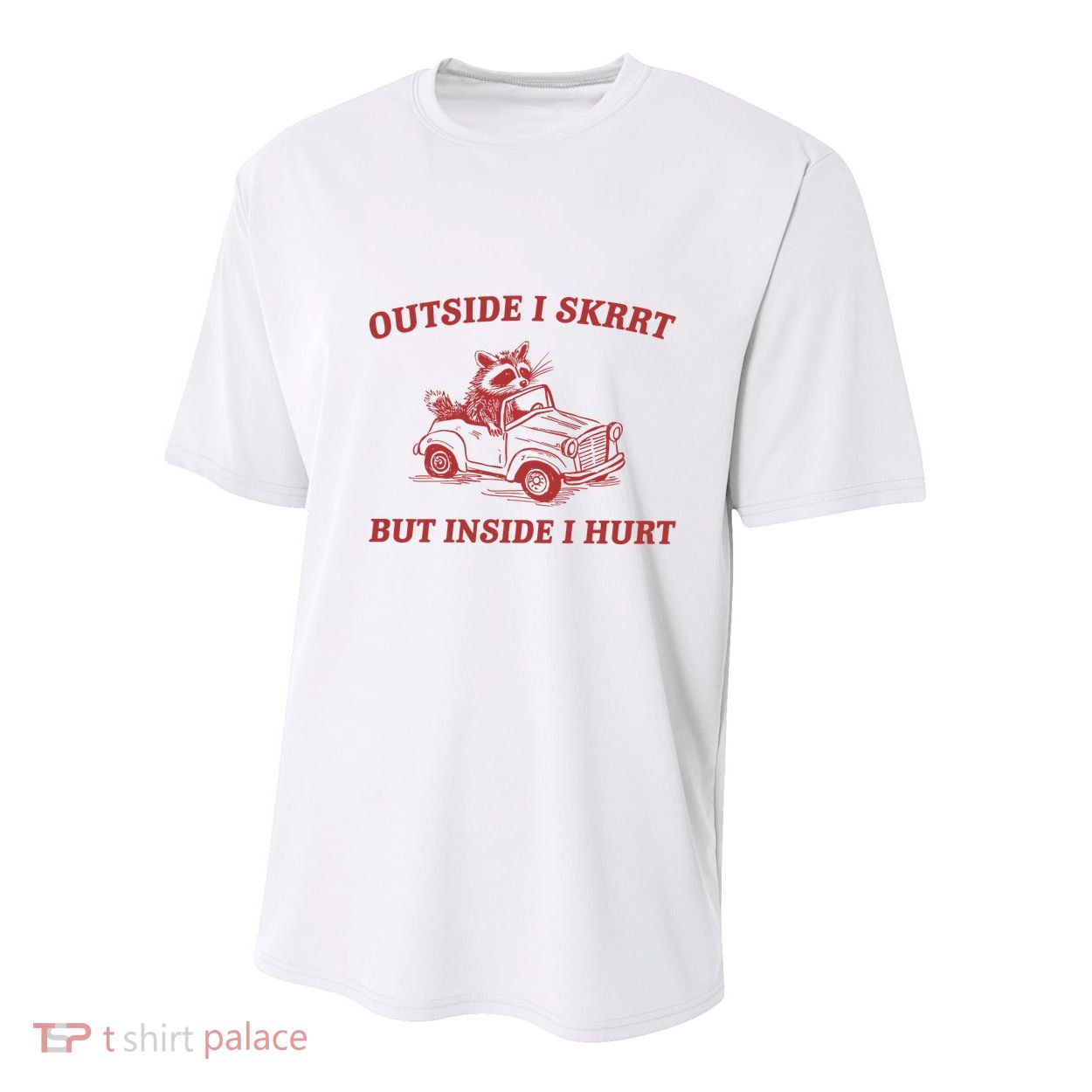 Outside I Skrrt Inside I Hurt Raccoon Youth Performance Sprint T-Shirt