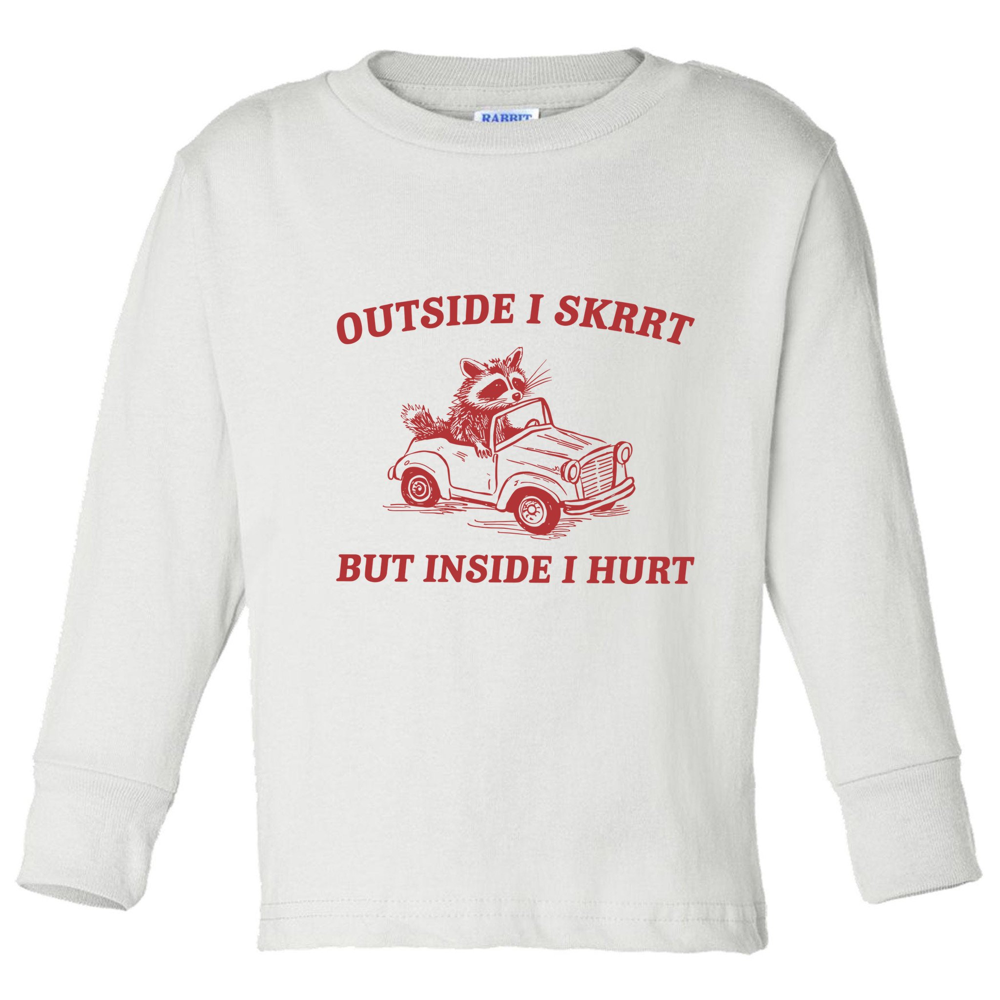 Outside I Skrrt Inside I Hurt Raccoon Toddler Long Sleeve Shirt