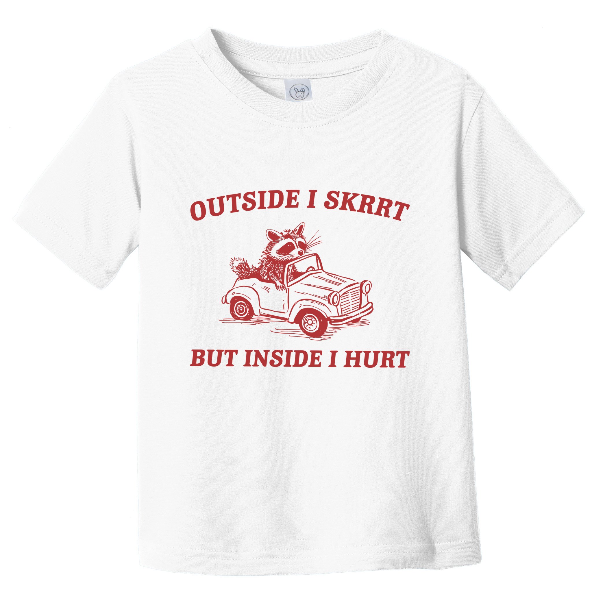 Outside I Skrrt Inside I Hurt Raccoon Toddler T-Shirt