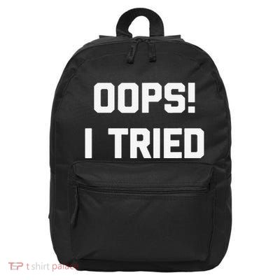 Oops! I Tried Funny Saying Sarcastic Novelty Humor 16 in Basic Backpack