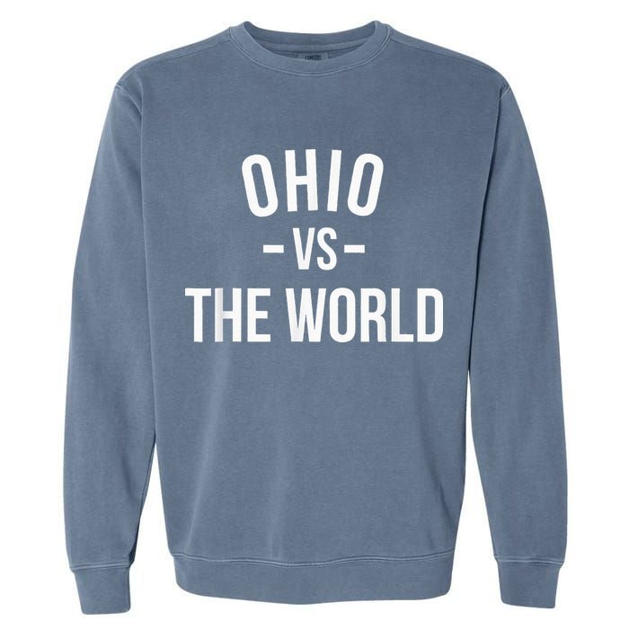 Ohio Is Taking Over The World Meme Ohio Vs The World Garment-Dyed Sweatshirt