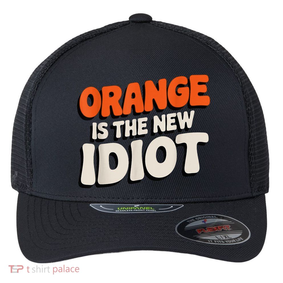 Orange Is The New Idiot Flexfit Unipanel Trucker Cap