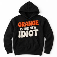 Orange Is The New Idiot Hoodie