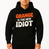 Orange Is The New Idiot Hoodie