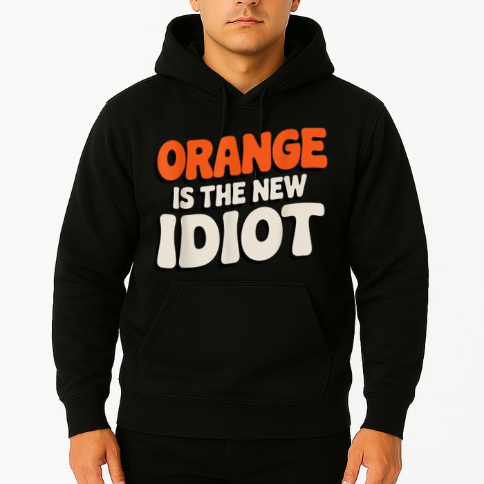 Orange Is The New Idiot Hoodie