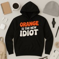 Orange Is The New Idiot Hoodie