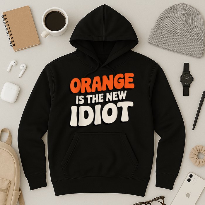 Orange Is The New Idiot Hoodie