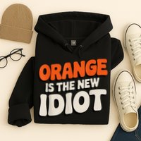 Orange Is The New Idiot Hoodie